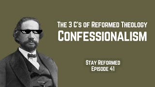 Episode 41 The 3 Cs of Reformed Theology  Confessionalism [upl. by Uzial]