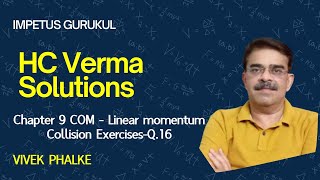 HCV Solutions Chapter 9 COM Linear momentumCollision Exercises Q16 Vivek Phalke PHYSICS [upl. by Eitsirc]