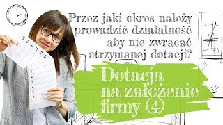 Przez jaki okres należy prowadzić działalność aby nie zwracać otrzymanej dotacji [upl. by Haeel]