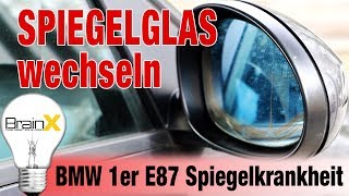 Seitenspiegel Außenspiegel Spiegelglas wechseln MBW 1er E87 Spiegelkrankheit [upl. by Lauber]