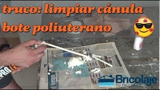 TRUCO LIMPIAR CÁNULA bote espuma POLIUTERANO👍 [upl. by Aneleasor]