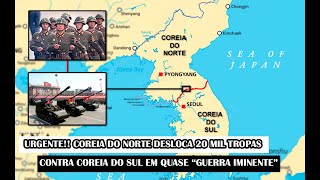 URGENTE Coreia Do Norte Desloca 20 Mil Tropas Contra Coreia Do Sul Em Quase “Guerra Iminente” [upl. by Andaira]