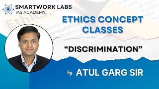 Discrimination  Ethics Concept Classes by Atul Garg Sir  UPSC Mains 2024  GS 4 Ethics [upl. by Calmas578]