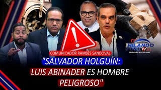 Comunicador Ramsés Sandoval quotSalvador Holguín Luis Abinader es hombre peligrosoquot [upl. by Iolanthe520]