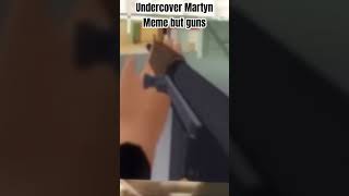 Undercover Martyn Meme but guns dead meme memes [upl. by Weiman]