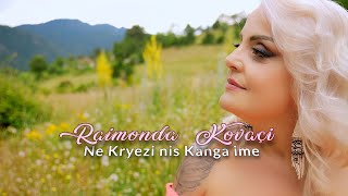 Raimonda Kovaçi  Ne Kryezi nis Kanga ime Official Video [upl. by Kinelski]