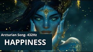 HAPPINESS  ARCTURIAN SONG  432Hz noads healingmusic arcturian relaxation happiness [upl. by Anaik]