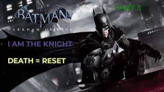 BATMAN ARKHAM ORIGINS I AM THE KNIGHT PT3 DEATH  RESET  PC EDITION [upl. by Griffin]