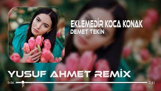 Demet Tekin  Eklemedir Koca Konak Yusuf Ahmet Remix Aman Aman Dostlar Yoldan Geldim Yorgunum [upl. by Garcia]