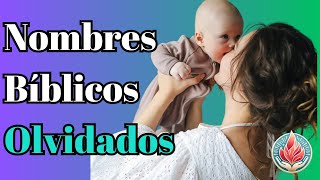 Nombres Bíblicos Olvidados pero Preciosos para tu Hijo Conoce su Significado [upl. by Nahgeem]