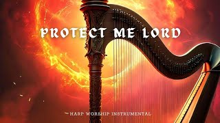 Prophetic Warfare Harp InstrumentalPROTECT ME LORDBackground Prayer Music [upl. by Dorca]