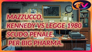 Mazzucco Kennedy Vs legge1980 scudo penale per big pharma [upl. by Enirol]