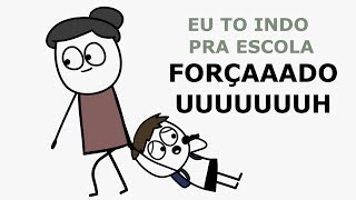 EU TO INDO PRA ESCOLA FORÇADO UUUUU [upl. by Guido767]