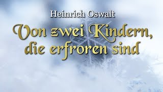 Von zwei Kindern die erfroren sind Heinrich Oswalt – Weihnachtsmärchen für Kinder und Erwachsene [upl. by Kriste]