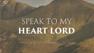 Speak To My Heart Lord 3 Hour Instrumental Soaking Worship  Prayer amp Meditation Music [upl. by Atik176]