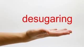 How to Pronounce desugaring  American English [upl. by Ettenotna]