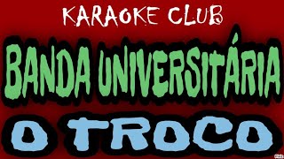 BANDA UNIVERSITÁRIA  O TROCO  KARAOKÊ [upl. by Pros]