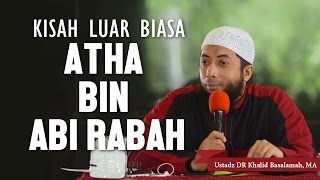 Kisah Luar Biasa Atha bin Abi Rabah Ustadz DR Khalid Basalamah MA [upl. by Renard715]