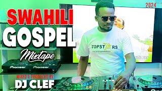 BEST SWAHILI GOSPEL 2024 VIDEO MIX  DEEJAY CLEF FT kyande sarah kflorence mureithimwaipaja [upl. by Ahsikram]