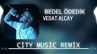 Vedat Alçay  Bedel Ödedik  City Music Remix [upl. by Makell]