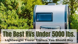 Here Are The Best RVs You Can Buy Under 5000 lbs [upl. by Drarig496]