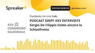 PODCAST SINPF XXV INTERVISTE Sergio De Filippis Esiste ancora la Schizofrenia [upl. by Sutit]