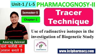 Tracer Technique Radioisotopes in the Biogenetic investigation  L5 Unit1 Pharmacognosy 5th Sem [upl. by Catlin]