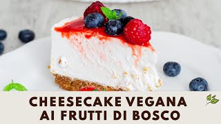 Cheesecake vegana ai frutti di bosco semplicissima da preparare [upl. by Job651]