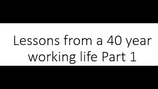 Lessons from a 40year working life Part 1 [upl. by Llemert908]