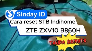 Cara Reset STB Indihome ZTE ZXV10 B860H Tanpa Remote [upl. by Navy]