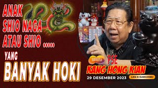 ANAK SHIO NAGA ATAU SHIO  YANG BANYAK HOKI  FENG SHUI KANG HONG KIAN  29 DESEMBER 2023 [upl. by Nuarb]