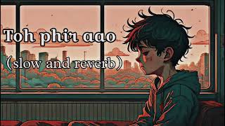 toh phir aao  slow and reverb song slowedandreverb viviralvideo music lofimusic trending [upl. by Ardena749]