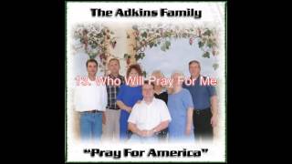 The Adkins Family  Pray For America  13 Who Will Pray For Me [upl. by Genny881]