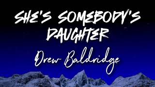 Drew Baldridge  Shes Somebodys Daughter  Cover Lyrics [upl. by Golden]