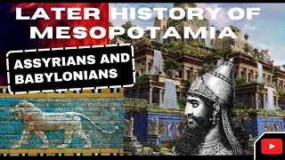 Later History of Mesopotamia Assyrian and Babylonian Cultures [upl. by Ellevel]