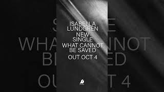 Isabella Lundgren quotWhat Cannot be Savedquot Out Oct 4 [upl. by Kurt]