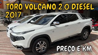 💰💰PREÇO E KM 👉  TORO VOLCANO 20 TURBO DIESEL 2017 AUTOMÁTICA [upl. by Eusadnilem494]