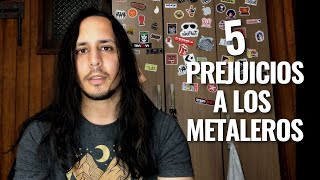 Los 5 prejuicios hacia los metaleros [upl. by Anileme]