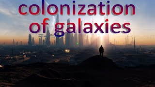 The Future is Now when we can colonize other galaxies [upl. by Eleira716]