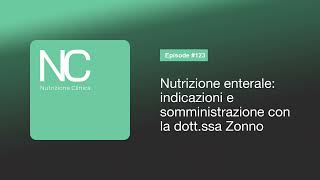 NC Podcast 123 Nutrizione enterale indicazioni e somministrazione con la dottssa Zonno [upl. by Anekam]