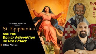 St Epiphanius amp the Bodily Assumption of Holy Mary The Panarion Analyzed [upl. by Gnuhc947]