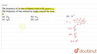 The frequency of 1st line Balmer series in H2 atom is v0 The frequency of line emitted [upl. by Haggerty]