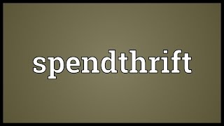 Spendthrift Meaning [upl. by Lyndsay]