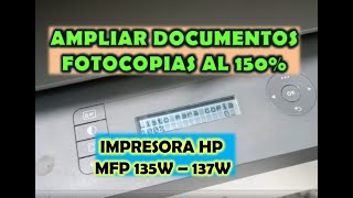 CÓMO SACAR UNA FOTOCOPIA AMPLIADA AL 150 IMPRESORA HP LASER MFP 135W   137W   FÁCL Y RÁPIDO [upl. by Nospmas894]