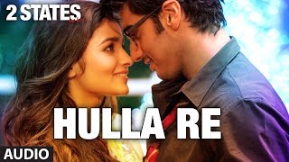 2 States Hulla Re Full Song Audio  Arjun Kapoor Alia Bhatt [upl. by Drolyag]