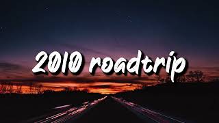 2010 roadtrip vibes nostalgia playlist [upl. by Danby]