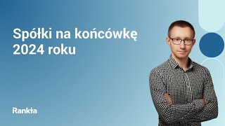 Spółki na końcówkę 2024 roku [upl. by Couhp]