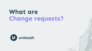 What are Change Requests  Unleash Feature Flag Management [upl. by Krista]