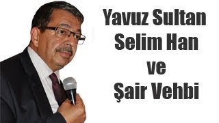 Hayati İnanç  Yavuz Sultan Selim Han ve Şair Vehbi [upl. by Esimehc672]