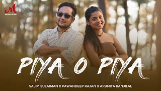 Piya O Piya  Salim Sulaiman  Pawandeep Rajan Arunita Kanjilal  Shraddha P  Arudeep [upl. by Cello]